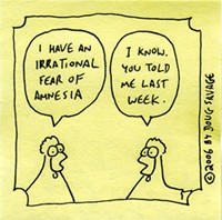  יש לי פחד אי-רציונלי מאמנזיה.  אני יודעת, אמרת לי בשבוע שעבר. (Doug Savage)